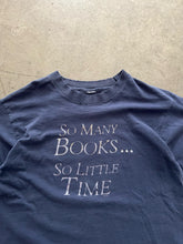 Load image into Gallery viewer, FADED &amp; DISTRESSED “SO MANY BOOKS… SO LITTLE TIME” SINGLE STITCHED TEE - 1990S
